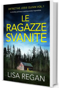 Le ragazze svanite: Un thriller poliziesco assolutamente imperdibile (Detective Josie Quinn Vol. 1)