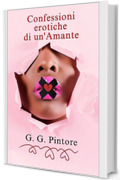 Confessioni erotiche di un'Amante: Libro erotico per esplorare la sessualit&agrave;