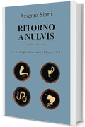 Ritorno a Nulvis: e altri racconti (Un investigatore nell'antica Etruria Vol. 5)