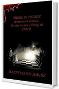 OMBRE DI POTERE: Massoneria deviata, Servizi deviati e Stragi di STATO (Segreti d&rsquo;Italia Vol. 1)
