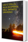 LEO E STELLA: ALLA SCOPERTA DELL' INFINITO UNIVERSO