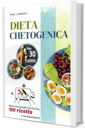 Dieta chetogenica in 30 giorni: Menu settimanale Day by Day - 100 ricette a tua disposizione (La dieta perfetta per riattivare il tuo metabolismo, perdere ... i grassi senza patire la fame Vol. 1)
