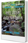 Melodia della Natura: 10 Spartiti Facili di Musica Moderna per Pianoforte (Echi Interiori: Brani di Musica Moderna per Pianoforte)