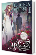 Il Duca Imbaciabile: Un romanzo piccante della Regency (Desideri ducali Vol. 1)