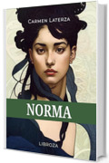 Norma: Storia romanzata dell&rsquo;opera "Norma" di Vincenzo Bellini - Audiolibro incluso (L'amore &egrave; un dardo)