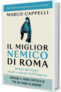 Il miglior nemico di Roma: Storia dei Goti: rivali e alleati dell'Impero