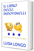 IL LIBRO DEGLI INDOVINELLI: con pi&ugrave; di 500 indovinelli per Bambini e Ragazzi