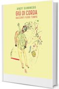 Gi&ugrave; di corda: Racconti fuori tempo (Vite di musicisti Vol. 4)