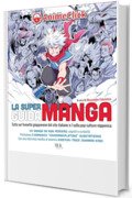 La super guida manga: Tutto sul fumetto giapponese dal sito italiano n.1 sulla pop culture nipponica
