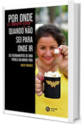 Por onde come&ccedil;ar quando n&atilde;o sei para onde ir (Portuguese Edition)