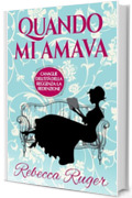 Quando mi amava: Un piccante Regency romance (Canaglie dell'Et&agrave; della Reggenza: la Redenzione Vol. 1)