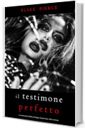 Il Testimone Perfetto (Un emozionante thriller psicologico di Jessie Hunt&mdash;Libro Ventotto)
