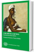 L'et&agrave; dell'oro e del ferro: Una storia del mondo moderno