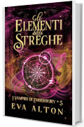 Gli elementi delle streghe: Un Romanzo di Streghe e Vampiri (I Vampiri di Emberbury Vol. 5)