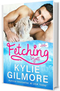 Fetching - Wyatt (versione italiana) (Storie scatenate Libro No. 1)