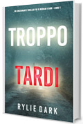 Troppo tardi (Un emozionante thriller FBI di Morgan Stark&mdash;Libro 1)