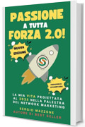 Passione a Tutta Forza 2.0: La Mia Vita proiettata al 2025 nella Palestra del Network Marketing