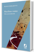 Macchina e uomo nella societ&agrave; industriale