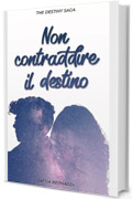 Non Contraddire il Destino: Leon e Jamie #2 (The Destiny Saga)