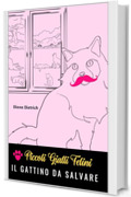 Il gattino da salvare: Un piccola indagine per dei piccoli cat-detective (Piccoli Gialli Felini Vol. 1)
