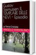 Gustav Tasmussen IL TEMPLARE DELLE NEVI - Episodio 1: La Terza Crociata (Le opere letterarie di Angelo Iervolino Vol. 3)