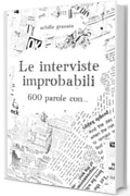 le interviste improbabili: 600 parole con ...