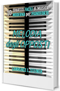 Melodia degli Opposti: 10 Spartiti Facili di Musica Moderna per Pianoforte (Echi Interiori: Brani di Musica Moderna per Pianoforte)