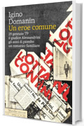 Un eroe comune: 29 gennaio '79 il giudice Alessandrini gli anni di piombo un romanzo familiare