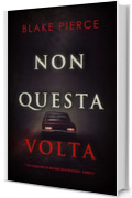 Non questa volta (Un thriller di Rachel Blackwood &ndash; Libro 2)