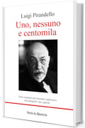 Uno, nessuno e centomila: Testo originale pi&ugrave; riassunto esplicativo di ogni paragrafo e di ogni capitolo. Introduzione all'opera e biografia autore
