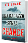 Una ragazza senza chance (Un thriller di Tara Strong &ndash; Libro 1)