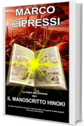 LE CHIAVI DELL'UNIVERSO Il Manoscritto Hinoki Vol1: Un antico manoscritto nasconde un grande potere. Una guerra di sette secolari e una ricerca della felicit&agrave;. Una avventura fantastica.