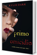 Primo: Omicidio (Un Thriller Avvincente con Alex Quinn &ndash; Libro 1)