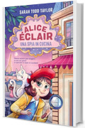 Alice &Eacute;clair. Una spia in cucina