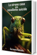 Lo strano caso delle cavallette suicide (e altri mini-racconti)