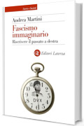 Fascismo immaginario: Riscrivere il passato a destra