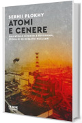 Atomi e cenere: Dall'atollo di Bikini a Fukushima, storia di sei disastri nucleari