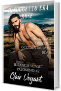 Il Soggetto era Rose: un MMF erotico occidentale BDSM (Il Ranch Sunset Palomino Vol. 2)
