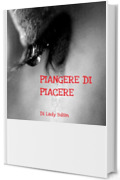 Piangere di piacere (Ladybdsm: racconti erotici di esperienze da schiava Vol. 10)