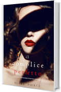 Il Complice Perfetto (Un emozionante thriller psicologico di Jessie Hunt&mdash;Libro Trentadue)