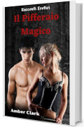 Il Pifferaio Magico: Una breve favola erotica, esplicita, MF con giocattoli (Racconti Erotici Vol. 16)