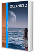 Oceanici 2: L&rsquo;Androide Aliena