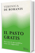 Il pasto gratis: Dieci anni di spesa pubblica senza costi (apparenti)