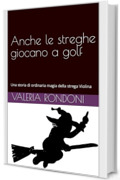 Anche le streghe giocano a golf: una storia di ordinaria magia