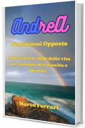 AndreA: Dimensioni Opposte (Attraverso le sfide della vita un cammino di rinascita e identit&agrave; Vol. 1)