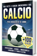 100 Fatti Incredibili sul Calcio per Ragazzi 8-12 anni: Raccolta Completa di Curiosit&agrave; sul Calcio +100 Giochi, Indovinelli, Parole Intrecciate, Unisci i Puntini e Tanto Altro!