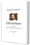 Odi barbare: In appendice: La libert&agrave; Perpetua di San Marino | Edizione integrale (1900)