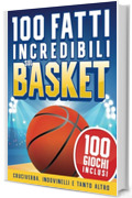 100 Fatti Incredibili sul Basket per Ragazzi 8-12 anni: Storie, Record e Curiosit&agrave; sulla Pallacanestro +100 Giochi, Indovinelli, Parole Intrecciate, Unisci Puntini e tanto altro!