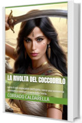 LA RIVOLTA DEL COCCODRILO: Sotto il sole implacabile dell&rsquo;Egitto, nasce una sommossa destinata a cambiare il corso della Storia.