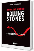 Il libro (pi&ugrave;) nero dei Rolling Stones: Le storie dietro le canzoni